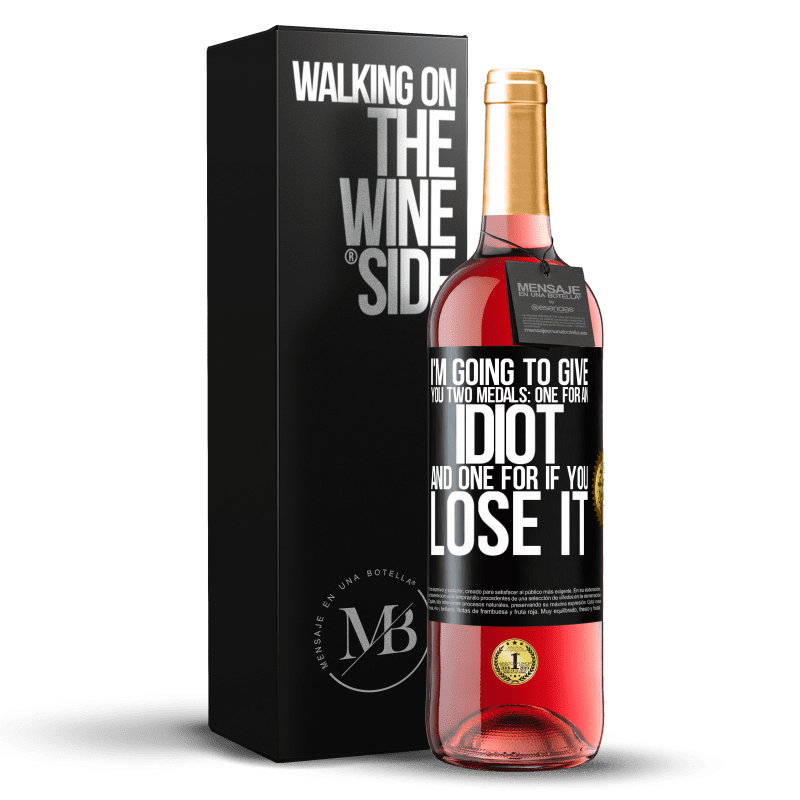 29,95 € Free Shipping | Rosé Wine ROSÉ Edition I'm going to give you two medals: One for an idiot and one for if you lose it Black Label. Customizable label Young wine Harvest 2021 Tempranillo