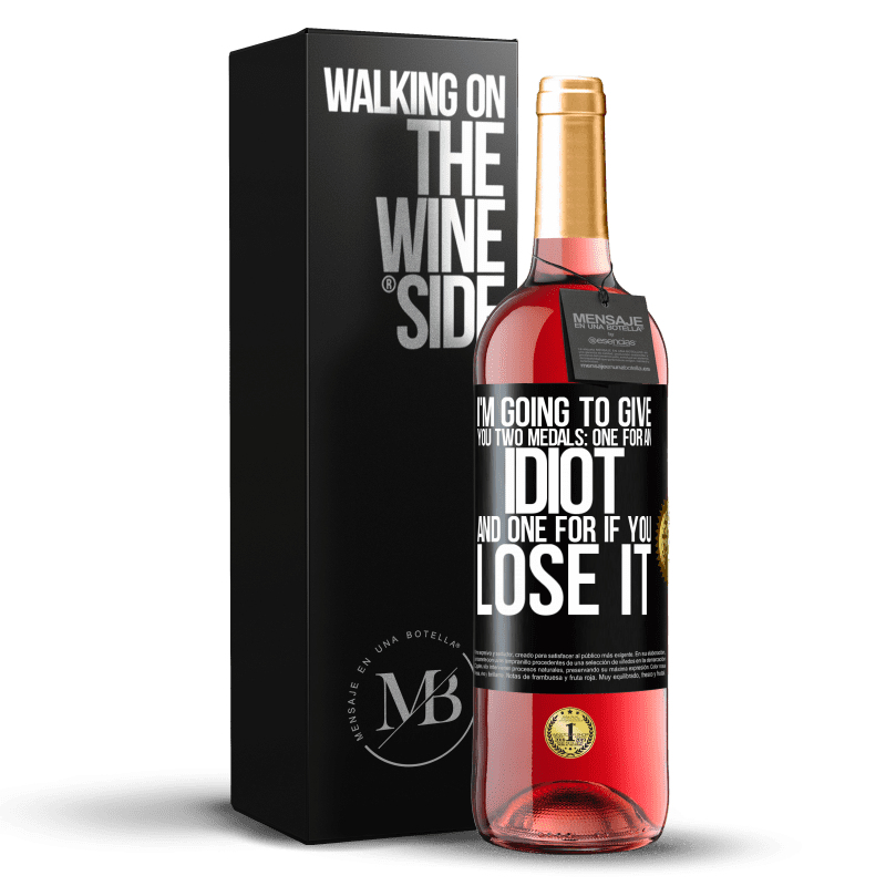 29,95 € Free Shipping | Rosé Wine ROSÉ Edition I'm going to give you two medals: One for an idiot and one for if you lose it Black Label. Customizable label Young wine Harvest 2024 Tempranillo