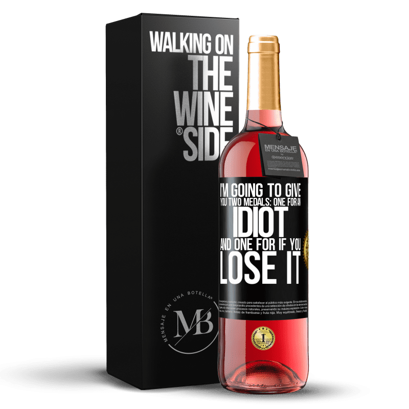29,95 € Free Shipping | Rosé Wine ROSÉ Edition I'm going to give you two medals: One for an idiot and one for if you lose it Black Label. Customizable label Young wine Harvest 2025 Tempranillo