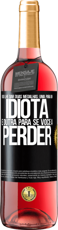 29,95 € | Vinho rosé Edição ROSÉ Vou lhe dar duas medalhas: uma para um idiota e outra para se você a perder Etiqueta Preta. Etiqueta personalizável Vinho jovem Colheita 2024 Tempranillo