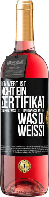 29,95 € Kostenloser Versand | Roséwein ROSÉ Ausgabe Dein Wert ist nicht ein Zertifikat, sondern, was du tun kannst mit dem, was du weißt Schwarzes Etikett. Anpassbares Etikett Junger Wein Ernte 2024 Tempranillo