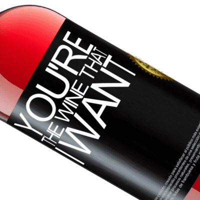 ユニークで個人的な表現. «You're the wine that I want» ROSÉエディション