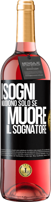 «I sogni muoiono solo se muore il sognatore» Edizione ROSÉ