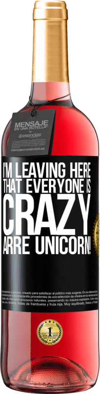 29,95 € | Rosé Wine ROSÉ Edition I'm leaving here that everyone is crazy. Arre unicorn! Black Label. Customizable label Young wine Harvest 2024 Tempranillo