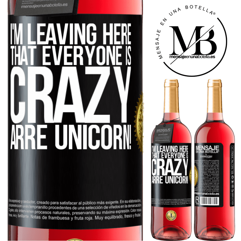 29,95 € Free Shipping | Rosé Wine ROSÉ Edition I'm leaving here that everyone is crazy. Arre unicorn! Black Label. Customizable label Young wine Harvest 2022 Tempranillo