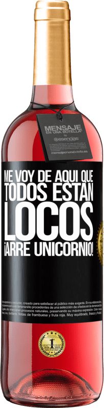 29,95 € | Vino Rosado Edición ROSÉ Me voy de aquí que todos están locos. ¡Arre unicornio! Etiqueta Negra. Etiqueta personalizable Vino joven Cosecha 2023 Tempranillo