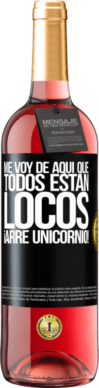 29,95 € | Vino Rosado Edición ROSÉ Me voy de aquí que todos están locos. ¡Arre unicornio! Etiqueta Negra. Etiqueta personalizable Vino joven Cosecha 2025 Tempranillo
