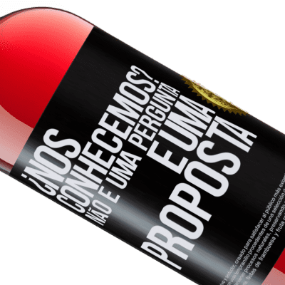 Expressões Únicas e Pessoais. «¿Nos conhecemos? Não é uma pergunta, é uma proposta» Edição ROSÉ