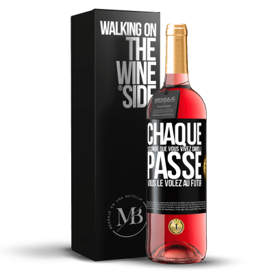 «Chaque seconde que vous vivez dans le passé vous le volez au futur» Édition ROSÉ