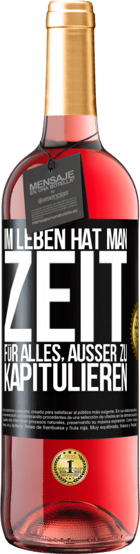 29,95 € Kostenloser Versand | Roséwein ROSÉ Ausgabe Im Leben hat man Zeit für alles, außer zu kapitulieren Schwarzes Etikett. Anpassbares Etikett Junger Wein Ernte 2024 Tempranillo