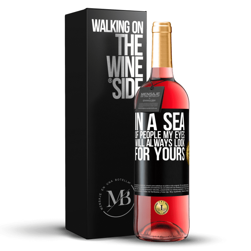 24,95 € Free Shipping | Rosé Wine ROSÉ Edition In a sea of ​​people my eyes will always look for yours Black Label. Customizable label Young wine Harvest 2021 Tempranillo