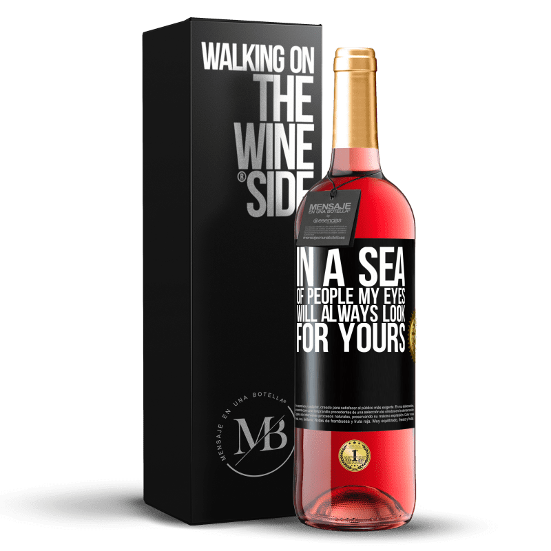 29,95 € Free Shipping | Rosé Wine ROSÉ Edition In a sea of people my eyes will always look for yours Black Label. Customizable label Young wine Harvest 2024 Tempranillo