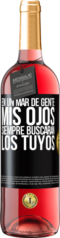 «En un mar de gente mis ojos siempre buscarán los tuyos» Edición ROSÉ