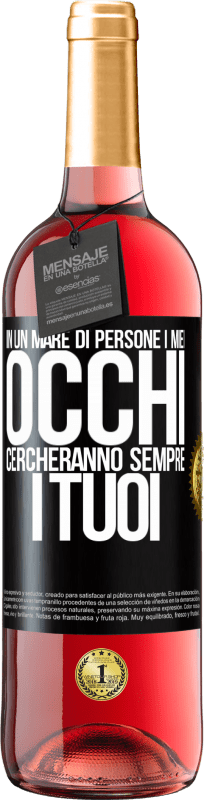 29,95 € | Vino rosato Edizione ROSÉ In un mare di persone i miei occhi cercheranno sempre i tuoi Etichetta Nera. Etichetta personalizzabile Vino giovane Raccogliere 2024 Tempranillo