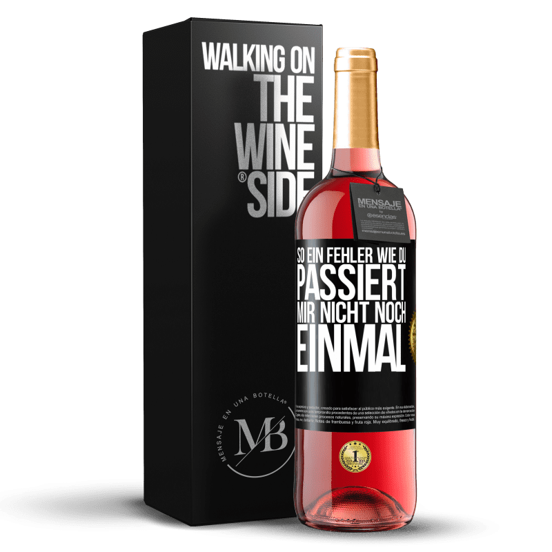 29,95 € Kostenloser Versand | Roséwein ROSÉ Ausgabe So ein Fehler wie du passiert mir nicht noch einmal Schwarzes Etikett. Anpassbares Etikett Junger Wein Ernte 2024 Tempranillo