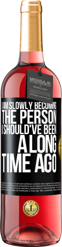 24,95 € Free Shipping | Rosé Wine ROSÉ Edition I am slowly becoming the person I should've been a long time ago Black Label. Customizable label Young wine Harvest 2021 Tempranillo