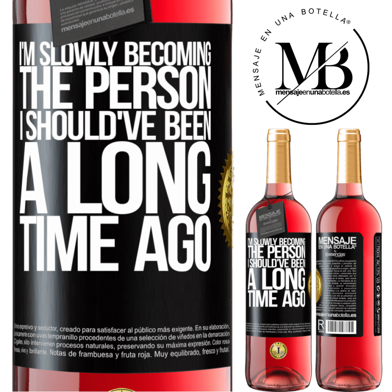 29,95 € Free Shipping | Rosé Wine ROSÉ Edition I am slowly becoming the person I should've been a long time ago Black Label. Customizable label Young wine Harvest 2021 Tempranillo