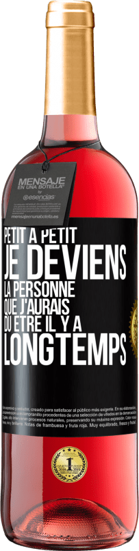 29,95 € | Vin rosé Édition ROSÉ Petit à petit je deviens la personne que j'aurais dû être il y a longtemps Étiquette Noire. Étiquette personnalisable Vin jeune Récolte 2024 Tempranillo