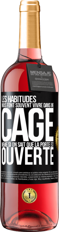 29,95 € | Vin rosé Édition ROSÉ Les habitudes nous font souvent vivre dans une cage même si on sait que la porte est ouverte Étiquette Noire. Étiquette personnalisable Vin jeune Récolte 2024 Tempranillo