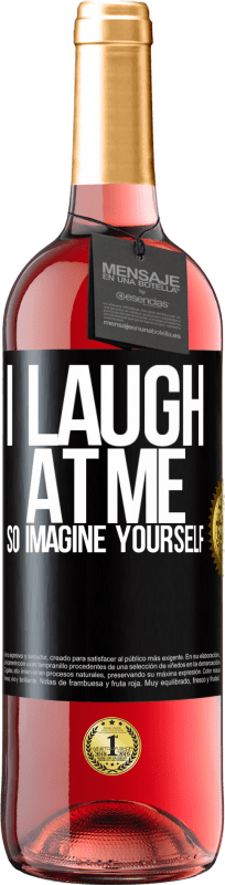 29,95 € Free Shipping | Rosé Wine ROSÉ Edition I laugh at me, so imagine yourself Black Label. Customizable label Young wine Harvest 2025 Tempranillo