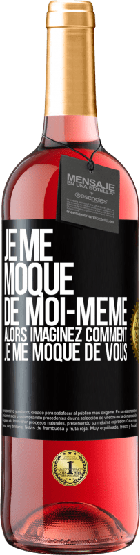 29,95 € Envoi gratuit | Vin rosé Édition ROSÉ Je me moque de moi-même alors imaginez comment je me moque de vous Étiquette Noire. Étiquette personnalisable Vin jeune Récolte 2025 Tempranillo