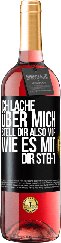 29,95 € | Roséwein ROSÉ Ausgabe Ich lache über mich, stell dir also vor, wie es mit dir steht Schwarzes Etikett. Anpassbares Etikett Junger Wein Ernte 2024 Tempranillo