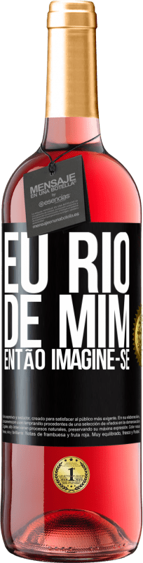 29,95 € | Vinho rosé Edição ROSÉ Eu rio de mim, então imagine-se Etiqueta Preta. Etiqueta personalizável Vinho jovem Colheita 2024 Tempranillo