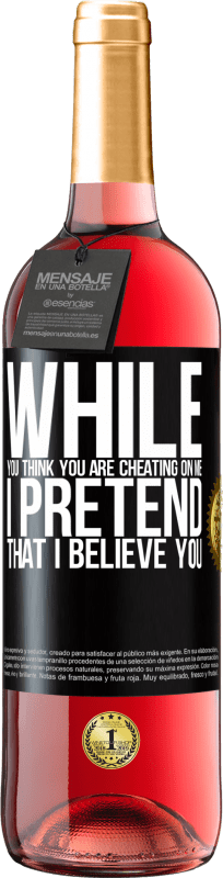 29,95 € | Rosé Wine ROSÉ Edition While you think you are cheating on me, I pretend that I believe you Black Label. Customizable label Young wine Harvest 2024 Tempranillo