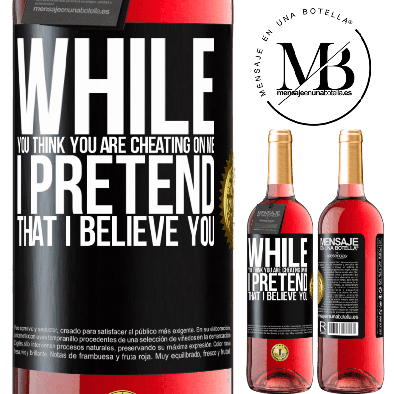 29,95 € Free Shipping | Rosé Wine ROSÉ Edition While you think you are cheating on me, I pretend that I believe you Black Label. Customizable label Young wine Harvest 2022 Tempranillo