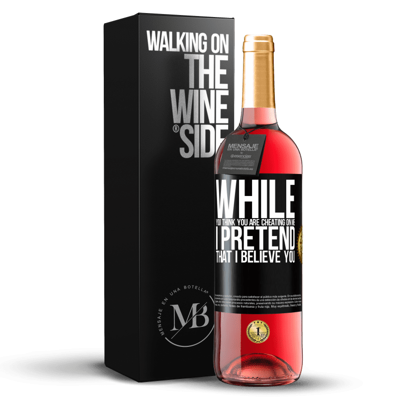 29,95 € Free Shipping | Rosé Wine ROSÉ Edition While you think you are cheating on me, I pretend that I believe you Black Label. Customizable label Young wine Harvest 2022 Tempranillo