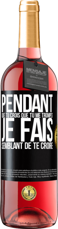 29,95 € Envoi gratuit | Vin rosé Édition ROSÉ Pendant que tu crois que tu me trompes je fais semblant de te croire Étiquette Noire. Étiquette personnalisable Vin jeune Récolte 2025 Tempranillo