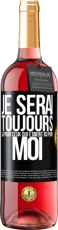 29,95 € | Vin rosé Édition ROSÉ Je serai toujours là pour ceux qui étaient ici pour moi Étiquette Noire. Étiquette personnalisable Vin jeune Récolte 2023 Tempranillo