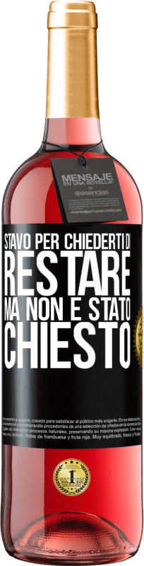 29,95 € | Vino rosato Edizione ROSÉ Stavo per chiederti di restare, ma non è stato chiesto Etichetta Nera. Etichetta personalizzabile Vino giovane Raccogliere 2023 Tempranillo