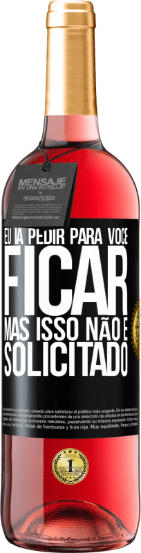 29,95 € | Vinho rosé Edição ROSÉ Eu ia pedir para você ficar, mas isso não é solicitado Etiqueta Preta. Etiqueta personalizável Vinho jovem Colheita 2025 Tempranillo