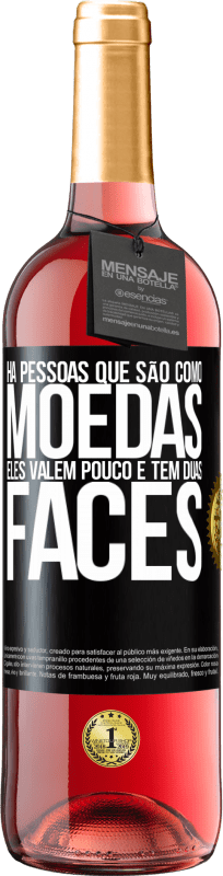 «Há pessoas que são como moedas. Eles valem pouco e têm duas faces» Edição ROSÉ