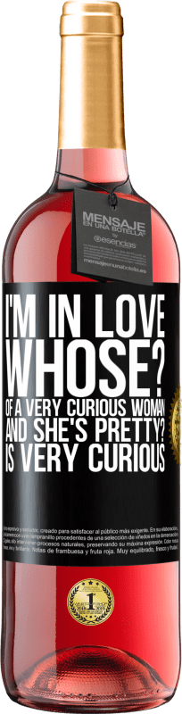 24,95 € Free Shipping | Rosé Wine ROSÉ Edition I'm in love. Whose? Of a very curious woman. And she's pretty? Is very curious Black Label. Customizable label Young wine Harvest 2021 Tempranillo