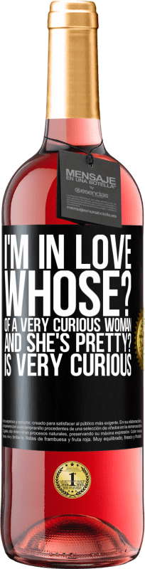 29,95 € | Rosé Wine ROSÉ Edition I'm in love. Whose? Of a very curious woman. And she's pretty? Is very curious Black Label. Customizable label Young wine Harvest 2024 Tempranillo