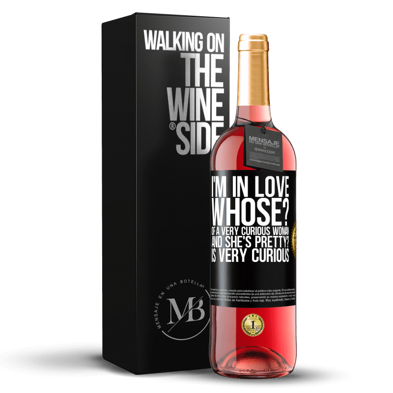 29,95 € Free Shipping | Rosé Wine ROSÉ Edition I'm in love. Whose? Of a very curious woman. And she's pretty? Is very curious Black Label. Customizable label Young wine Harvest 2025 Tempranillo
