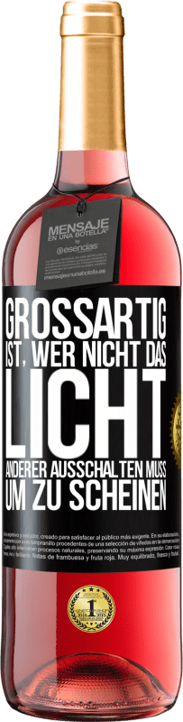 29,95 € | Roséwein ROSÉ Ausgabe Großartig ist, wer nicht das Licht anderer ausschalten muss, um zu scheinen Schwarzes Etikett. Anpassbares Etikett Junger Wein Ernte 2024 Tempranillo