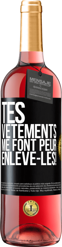 «Tes vêtements me font peur. Enlève-les!» Édition ROSÉ