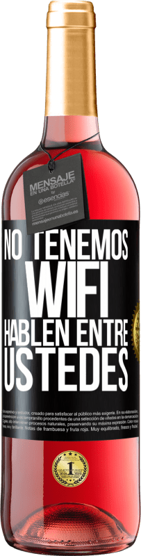 «No tenemos WiFi, hablen entre ustedes» Edición ROSÉ