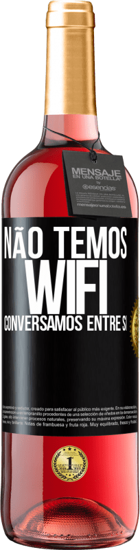 «Não temos WiFi, conversamos entre si» Edição ROSÉ
