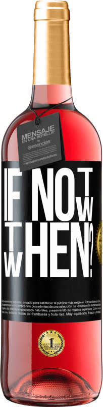 29,95 € Kostenloser Versand | Roséwein ROSÉ Ausgabe If Not Now, then When? Schwarzes Etikett. Anpassbares Etikett Junger Wein Ernte 2023 Tempranillo