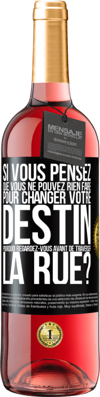 29,95 € | Vin rosé Édition ROSÉ Si vous pensez que vous ne pouvez rien faire pour changer votre destin, pourquoi regardez-vous avant de traverser la rue? Étiquette Noire. Étiquette personnalisable Vin jeune Récolte 2025 Tempranillo
