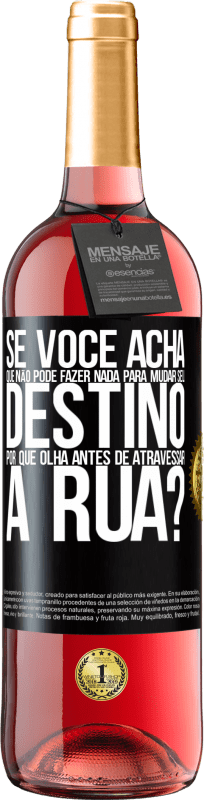 29,95 € | Vinho rosé Edição ROSÉ Se você acha que não pode fazer nada para mudar seu destino, por que olha antes de atravessar a rua? Etiqueta Preta. Etiqueta personalizável Vinho jovem Colheita 2024 Tempranillo