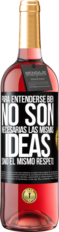 29,95 € Envío gratis | Vino Rosado Edición ROSÉ Para entenderse bien no son necesarias las mismas ideas, sino el mismo respeto Etiqueta Negra. Etiqueta personalizable Vino joven Cosecha 2025 Tempranillo