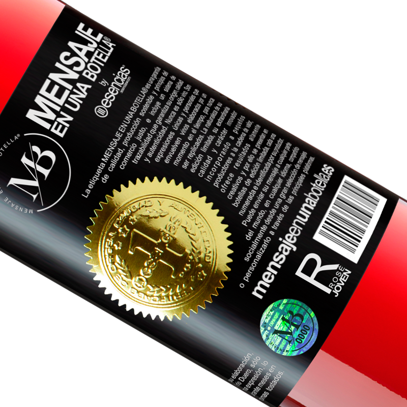 Limited Edition. «and the good time that we are going to spend drinking this bottle?» ROSÉ Edition