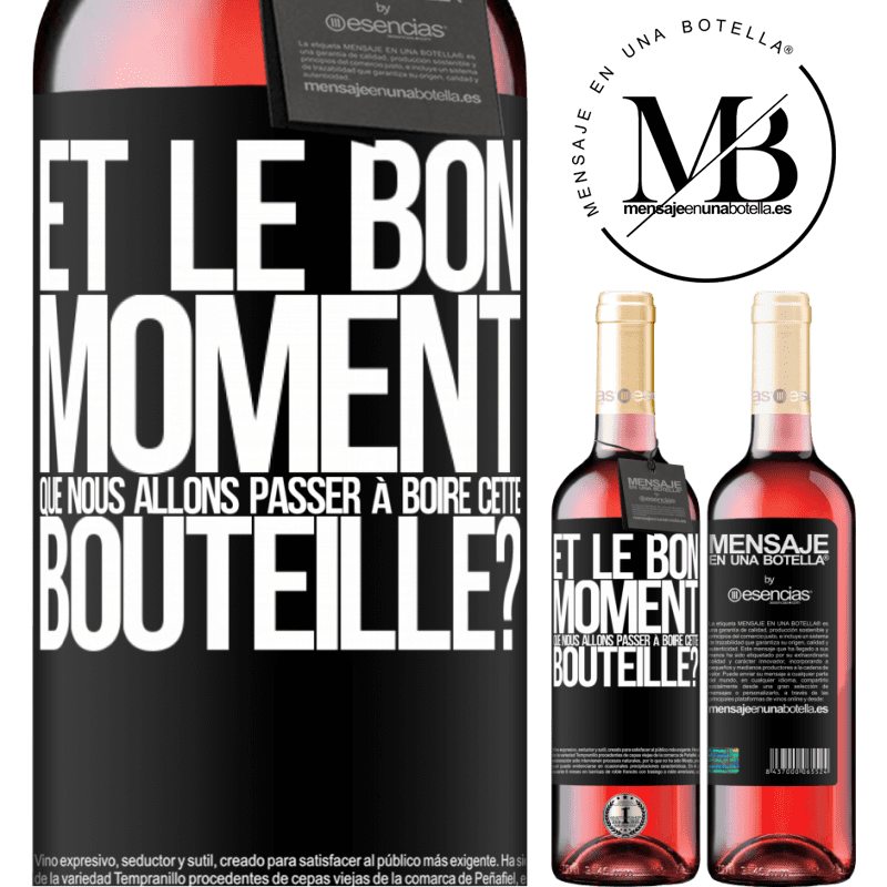 «et le bon moment que nous allons passer à boire cette bouteille?» Édition ROSÉ