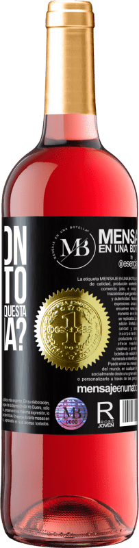 «e il buon momento che passeremo a bere questa bottiglia?» Edizione ROSÉ