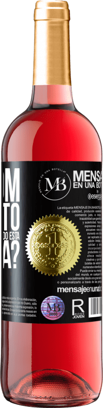 «e o bom momento que vamos gastar bebendo esta garrafa?» Edição ROSÉ